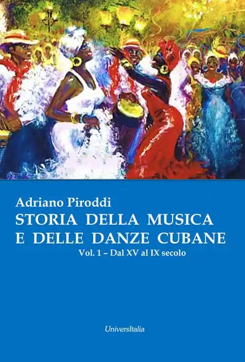 Storia della musica e delle danze cubane. Vol. 1 Dal XV al IX secolo Promozione Esclusiva