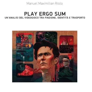 Subito Disponibile Play ergo sum. Un‘analisi del videogioco tra finzione, identità e trasporto