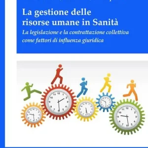 La gestione delle risorse umane in sanità. La legislazione e la contrattazione collettiva come fattori di influenza giuridica Di Tendenza
