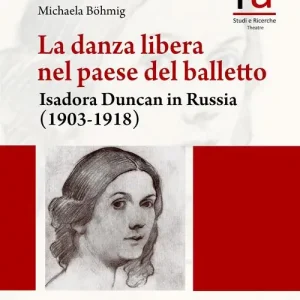 Pagamento Sicuro La danza libera nel paese del balletto. Isadora Duncan in Russia (1903-1918)