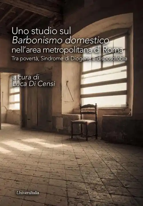 Uno studio sul «barbonismo domestico» nell‘area metropolitana di Roma. Tra povertà, sindrome di Diogene e disposofobia Esclusivo