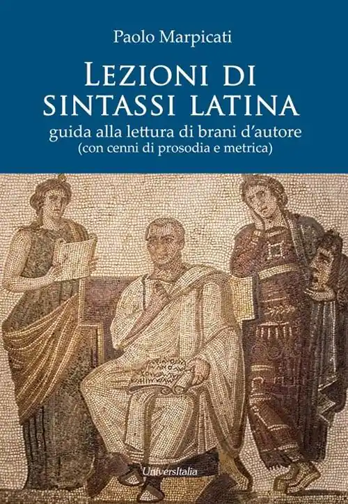 Lezioni di sintassi latina. Guida alla lettura di brani d‘autore (con cenni di prosodia e metrica) Saldi