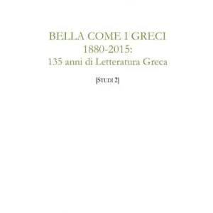 Compra Adesso Bella come i greci 1880-2015. 135 anni di letteratura greca