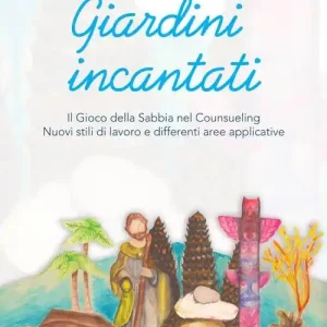 Spedizione Espresso Giardini incantati. Il gioco della sabbia nel counseling. Nuovi stili di lavoro e differenti aree applicative