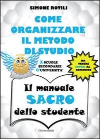 Il manuale sacro dello studente. Come organizzare il metodo di studio per scuole secondarie ed università Nuovo Arrivo