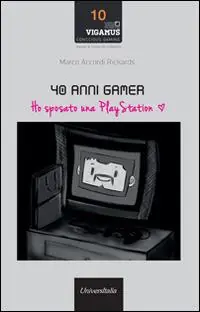 40 anni gamer. Ho sposato una playstation Compra Online