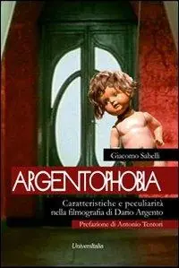 Argentophobia. Caratteristiche e peculiarità nella filmografia di Dario Argento Vendita Finale