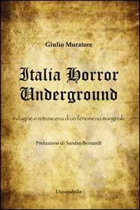 Italia horror underground. Indagine e retroscena di un fenomeno marginale Prezzo Ridotto