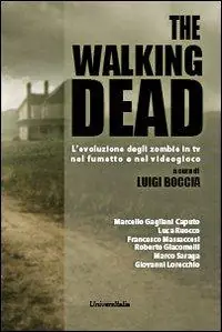 Ultimissimo Modello The walking dead. L‘evoluzione degli zombie in tv, nel fumetto e nel videogioco