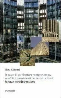 Innesto di architettura contemporanea su edifici preesistenti nei tessuti urbani. Separazione o integrazione Bestseller