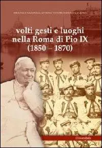 Volti gesti e luoghi nella Roma di Pio IX (1850-1870). Ediz. illustrata Direttamente Dal Produttore