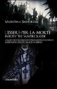 L‘ essere-per-la-morte in Buffy the vampire slayer. Analisi ontologico-esistenziale dell‘universo audiovisivo creato da Joss Whedon Nuovo Arrivo