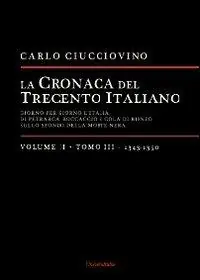 Subito Disponibile La cronaca del trecento italiano. Giorno dopo giorno l‘Italia di Petrarca, Boccaccio e Cola di Rienzo, sullo sfondo della morte nera. Vol. 2 3 1343-1350.
