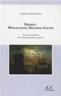 Diderot, Winckelmann, Hogarth, Goethe. I percorsi settecenteschi nella cultura figurativa europea Scelto Dai Clienti