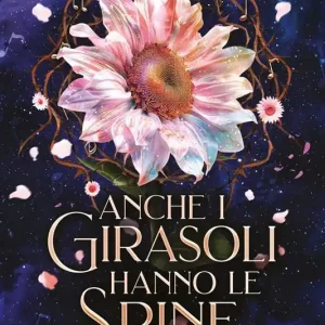 Anche i girasoli hanno le spine Offerta Lampo