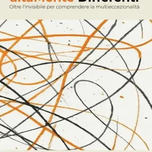 Essere altaMente Differenti. Oltre l‘invisibile per comprendere la multieccezionalità. Ediz. integrale Reso Gratuito