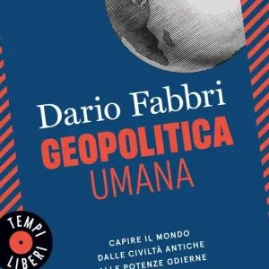 Geopolitica umana. Capire il mondo dalle civiltà antiche alle potenze odierne Vendita Finale