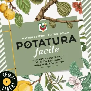 Super Prezzo Potatura facile. Il manuale illustrato di «Orto da coltivare» sugli alberi da frutto
