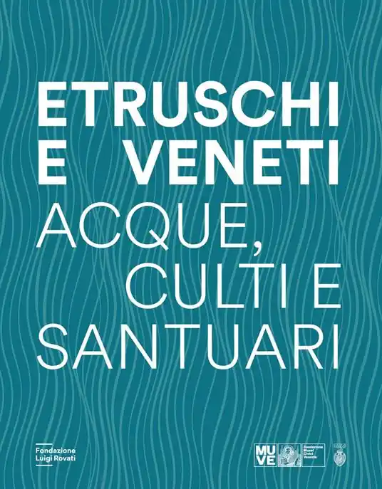 Etruschi e veneti. Acque, culti e santuari Non Perdere