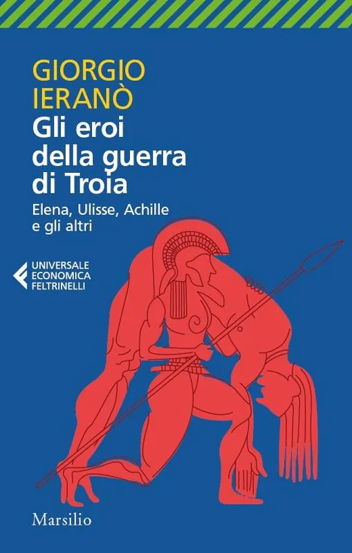 Gli eroi della guerra di Troia. Elena, Ulisse, Achille e gli altri Nuovo Arrivo