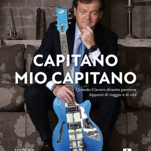 Capitano mio capitano. Quando il lavoro diventa passione. Appunti di viaggio e di vita Super Prezzo