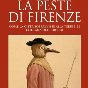 Bestseller La peste di Firenze. Come la città sopravvisse alla terribile epidemia del 1630-1631
