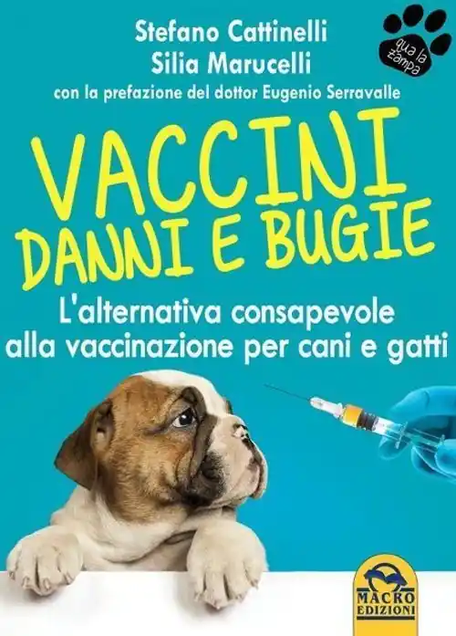 Vaccini. Danni e bugie. L‘alternativa consapevole alla vaccinazione per cani e gatti Occasione