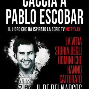 Caccia a Pablo Escobar. La vera storia degli uomini che hanno catturato il re dei narcos Ultimissimo Modello