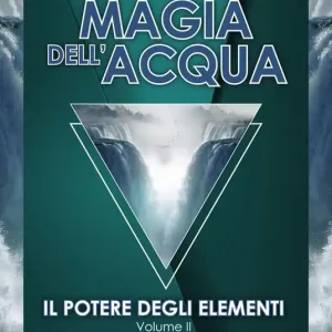 Il potere degli elementi. Vol. 2 Magia dell‘acqua Scelto Dai Clienti