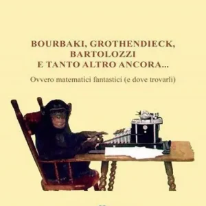 Bourbaki, Grothendieck, Bartolozzi e tanto altro ancora... Ovvero matematici fantastici (e dove trovarli) Di Tendenza