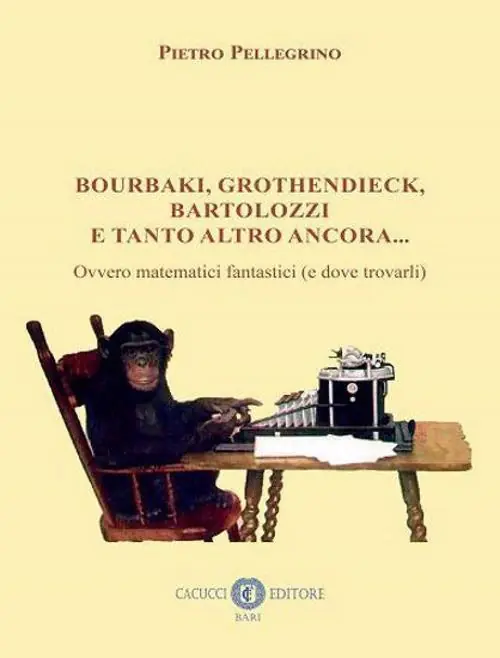 Bourbaki, Grothendieck, Bartolozzi e tanto altro ancora... Ovvero matematici fantastici (e dove trovarli) Di Tendenza