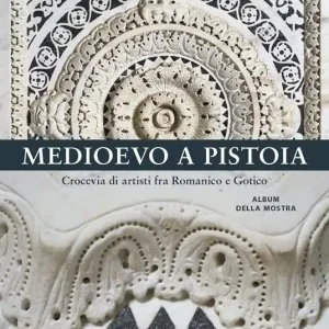 Ultimissimo Modello Medioevo a Pistoia. Crocevia di artisti fra Romanico e Gotico. Album della mostra. Ediz. a colori