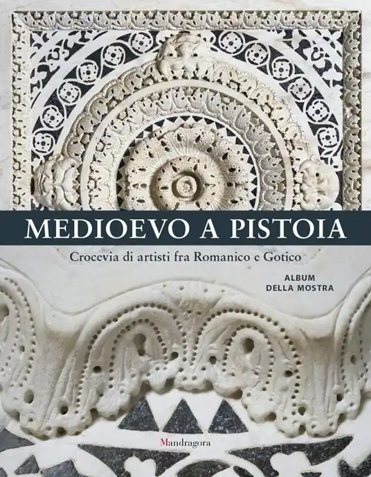 Ultimissimo Modello Medioevo a Pistoia. Crocevia di artisti fra Romanico e Gotico. Album della mostra. Ediz. a colori
