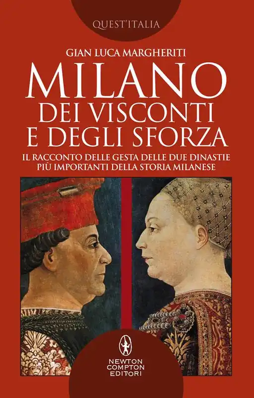 Reso Gratuito Milano dei Visconti e degli Sforza. Il racconto delle gesta delle due dinastie più importanti della storia milanese