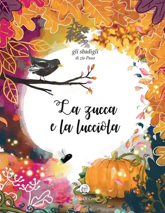 Pagamento Sicuro La zucca e la lucciola. Gli sbadigli dello zio Pauo. Ediz. a colori