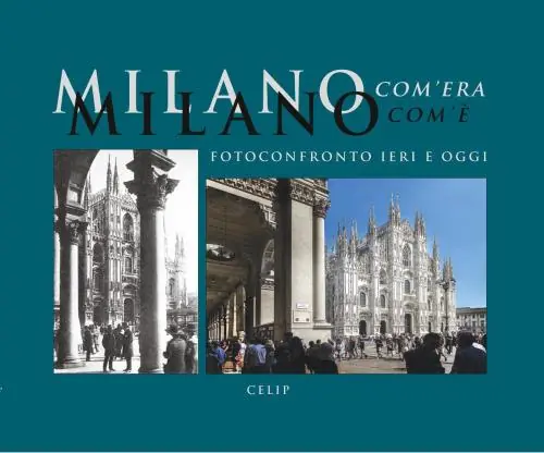 Reso Gratuito Milano com‘era com‘è. Fotoconfronto ieri e oggi. Ediz. illustrata