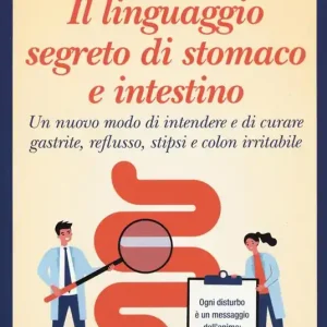 Ultima Occasione Il linguaggio segreto di stomaco e intestino. Un nuovo modo di intendere e di curare gastrite, reflusso, stipsi e colon irritabile