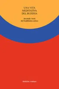 Spedito Oggi Una vita meditativa del Buddha. Secondo i testi del buddhismo antico