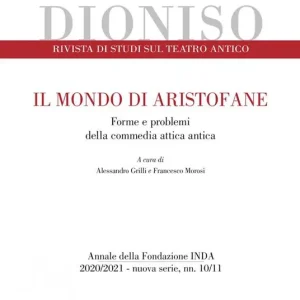 Spedizione Espresso Dioniso. Rivista di studi sul teatro antico (2020-2021). Vol. 10-11 Il mondo di Aristofane. Forme e problemi della commedia attica antica