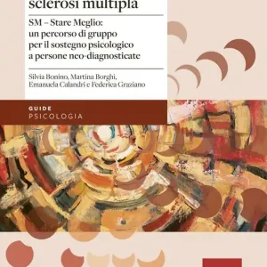 Vivere con la sclerosi multipla. SM - Stare Meglio un percorso di gruppo per il sostegno psicologico a persone neo-diagnosticate Non Perdere