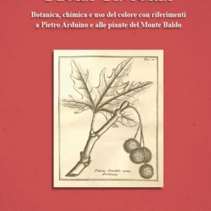 Vendita Finale Flora tintoria. Botanica, chimica e uso del colore con riferimenti a Pietro Arduino e alle piante del Monte Baldo