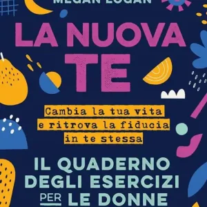Professionale La nuova te. Cambia la tua vita e ritrova la fiducia in te stessa. Il quaderno degli esercizi per le donne