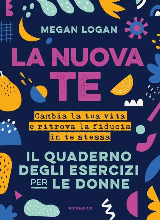 Professionale La nuova te. Cambia la tua vita e ritrova la fiducia in te stessa. Il quaderno degli esercizi per le donne