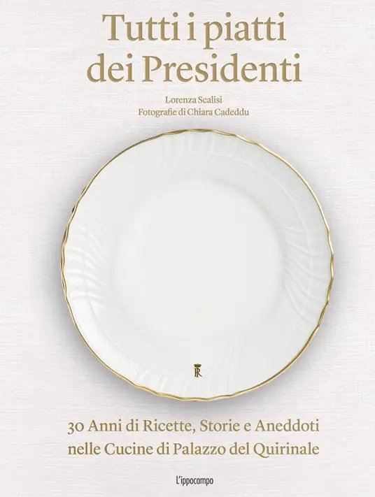 Tutti i piatti dei presidenti. 30 anni di ricette, storie e aneddoti nelle cucine del Palazzo del Quirinale. Ediz. illustrata Prezzo Di Fabbrica