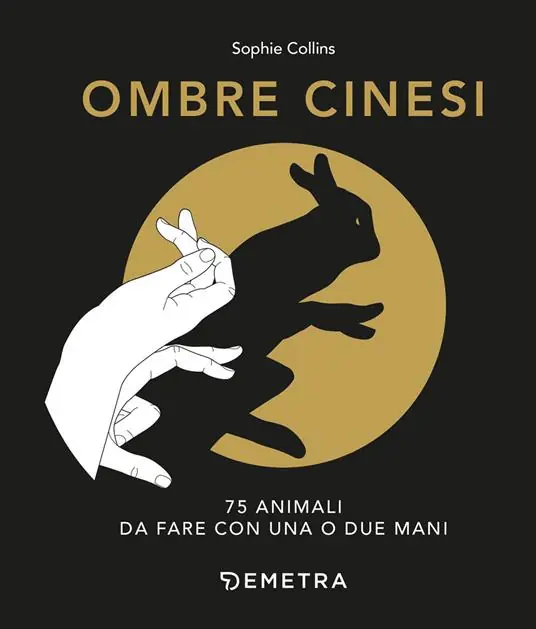 Offerta Del Giorno Ombre cinesi. 75 animali da fare con una o due mani