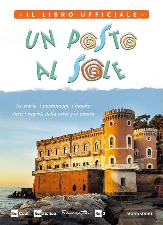 Occasione Imperdibile Un posto al sole. Il libro ufficiale. Le storie, i personaggi, i luoghi tutti i segreti della serie più amata. Ediz. a colori