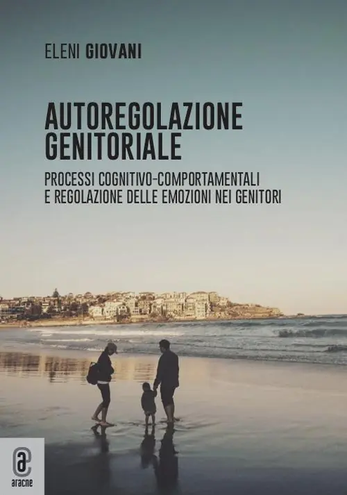 Autoregolazione genitoriale. Processi cognitivo-comportamentali e regolazione delle emozioni nei genitori Bestseller