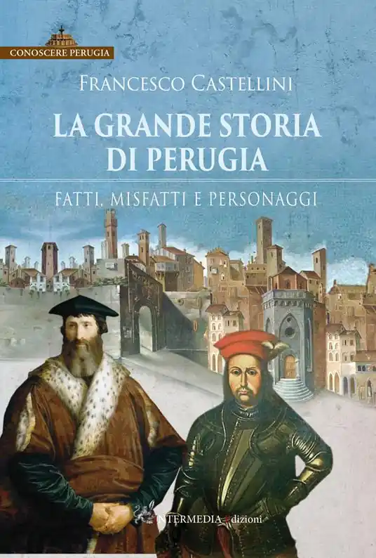 Compra Online La grande storia di Perugia. Fatti, misfatti e personaggi