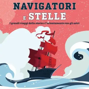 Consegna Rapida Navigatori e stelle. I grandi viaggi della storia e l‘orientamento con gli astri. Ediz. a colori