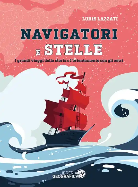Consegna Rapida Navigatori e stelle. I grandi viaggi della storia e l‘orientamento con gli astri. Ediz. a colori
